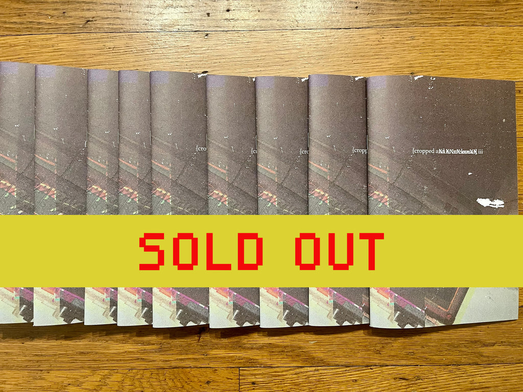 cropped (a̶n̶d̶ o̶r̶ i̶r̶r̶e̶l̶e̶v̶a̶n̶t̶ ) iii - limited edition zine (A NOISY MIND THEME)